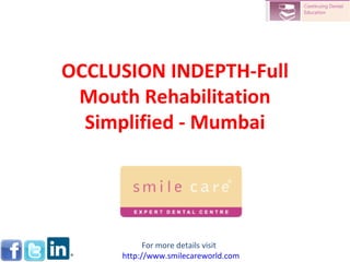 OCCLUSION INDEPTH-Full Mouth Rehabilitation Simplified - Mumbai For more details visit  http://www.smilecareworld.com 