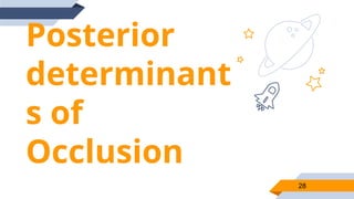 Posterior
determinant
s of
Occlusion
28
 