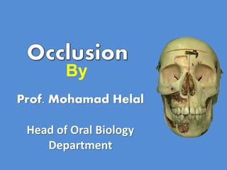 By
Prof. Mohamad Helal
Head of Oral Biology
Department
 