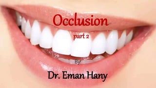 Occlusion
part 2
By
Dr. Eman Hany
 