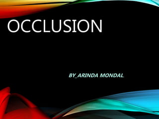 OCCLUSION
BY_ARINDA MONDAL.
 