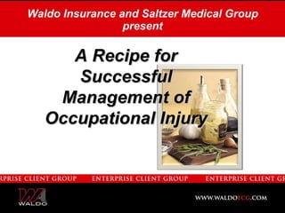 Waldo Insurance and Saltzer Medical Group present A Recipe for Successful Management of Occupational Injury 