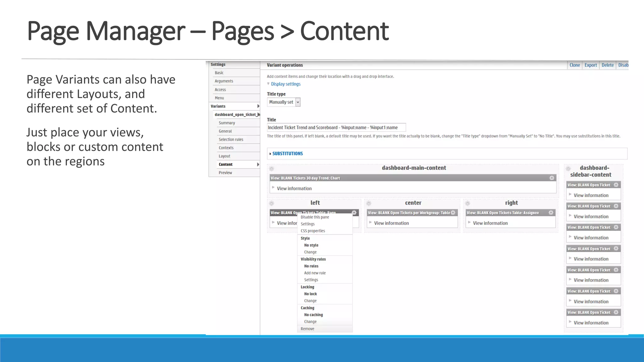 Page Manager – Pages > Content
Page Variants can also have
different Layouts, and
different set of Content.
Just place your views,
blocks or custom content
on the regions
 