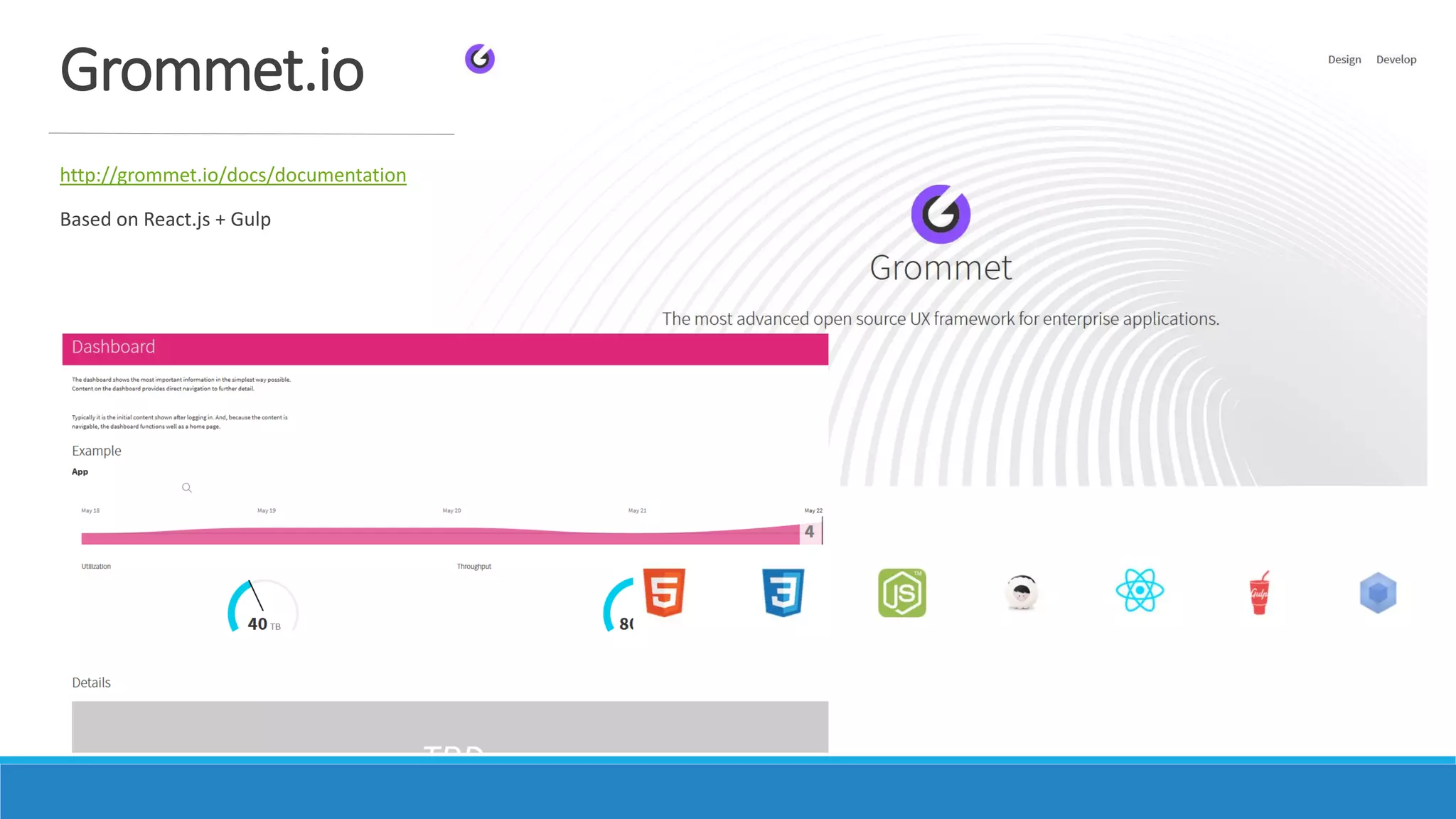 Grommet.io
http://grommet.io/docs/documentation
Based on React.js + Gulp
 