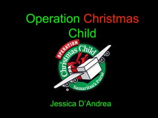Operation Christmas
Child
Jessica D’Andrea
 