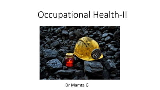 Occupational Health-II
Dr Mamta G
 