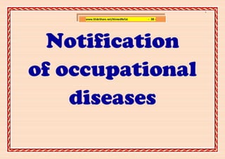 ]

     www.SlideShare.net/AhmedRefat   - 38 -




  Notification
of occupational
    diseases
 