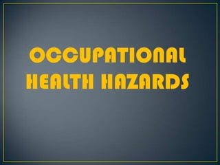 OCCUPATIONAL HEALTH OCCUPATIONAL HEALTH HAZARDS 
