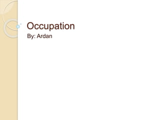 Occupation
By: Ardan
 