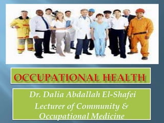Dr. Dalia Abdallah El-Shafei
Lecturer of Community &
Occupational Medicine
 