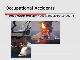 Occupational Accidents
 Deepwater Horizon- Louisiana 2010-19 deaths
 