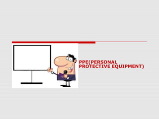 PPE(PERSONAL
PROTECTIVE EQUIPMENT)
 