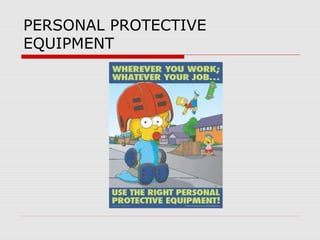 PERSONAL PROTECTIVE
EQUIPMENT
 