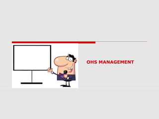 OHS MANAGEMENT
 
