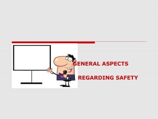 GENERAL ASPECTS
REGARDING SAFETY
 
