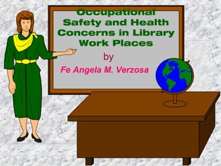 Occupational Safety and Health Concerns in Library Work Places by Fe Angela M. Verzosa 