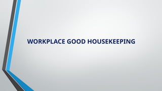 WORKPLACE GOOD HOUSEKEEPING
 