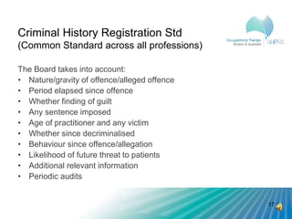 Criminal History Registration Std
(Common Standard across all professions)
The Board takes into account:
• Nature/gravity ...
