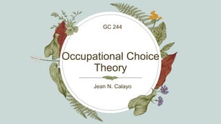 Occupational Choice
Theory
Jean N. Calayo
GC 244
 