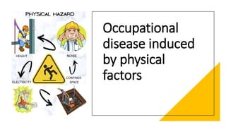 Occupational
disease induced
by physical
factors
 