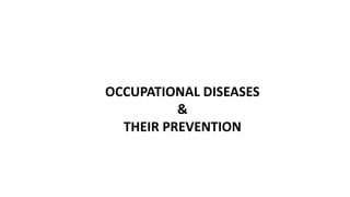 OCCUPATIONAL DISEASES
&
THEIR PREVENTION
 