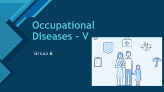 Click to edit Master title style
1
Occupational
Diseases - V
Group B
 