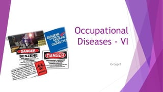 Occupational
Diseases - VI
Group B
 