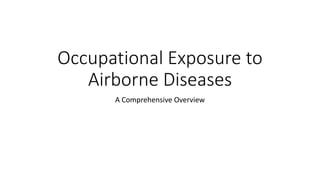 Occupational Exposure to
Airborne Diseases
A Comprehensive Overview
 