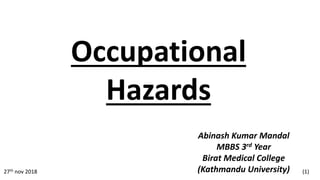 Abinash Kumar Mandal
MBBS 3rd Year
Birat Medical College
(Kathmandu University)27th nov 2018 (1)
Occupational
Hazards
 