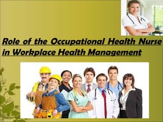 Role of the Occupational Health Nurse 
in Workplace Health Management 
 
