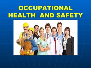 OCCUPATIONAL 
HEALTH AND SAFETY 
 