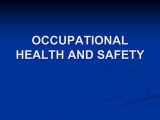 OCCUPATIONAL
HEALTH AND SAFETY
 