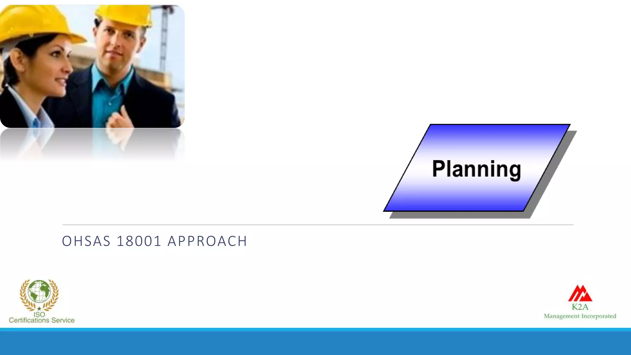 OHSAS 18001 APPROACH
 