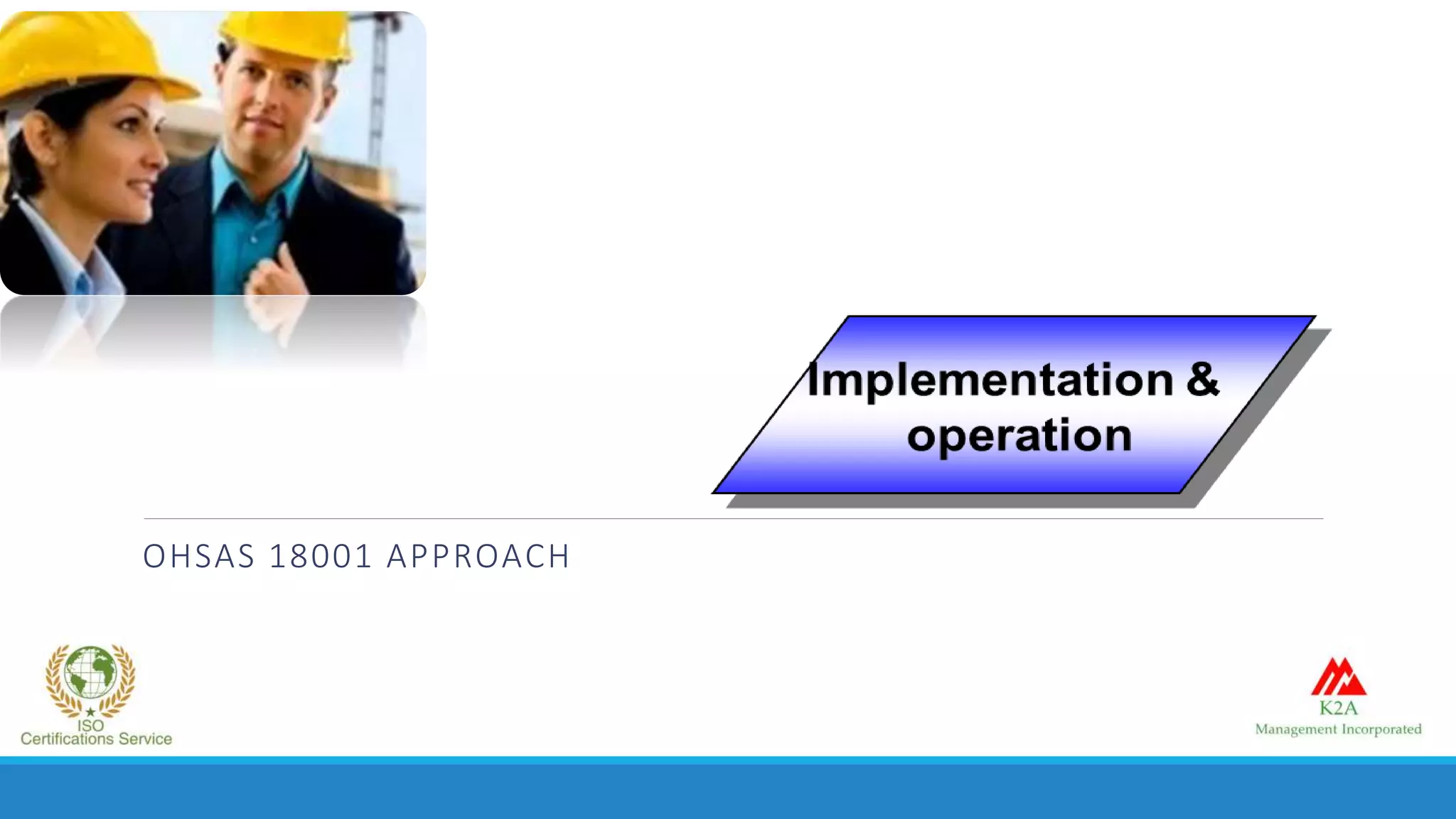 OHSAS 18001 APPROACH
 