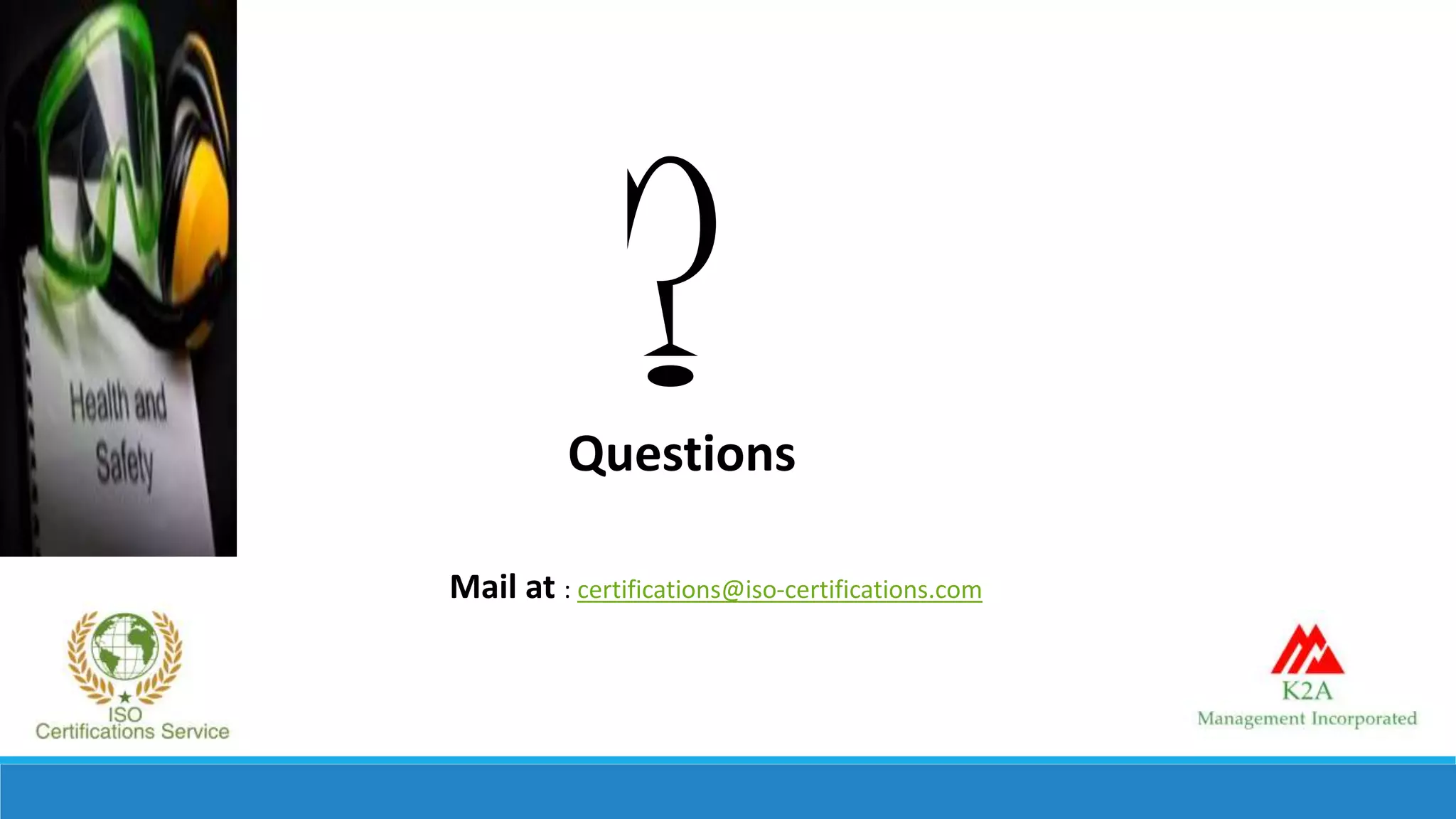 ?Questions
Mail at : certifications@iso-certifications.com
 