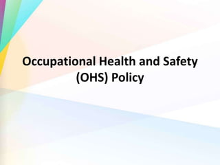 Occupational Health and Safety
(OHS) Policy
 