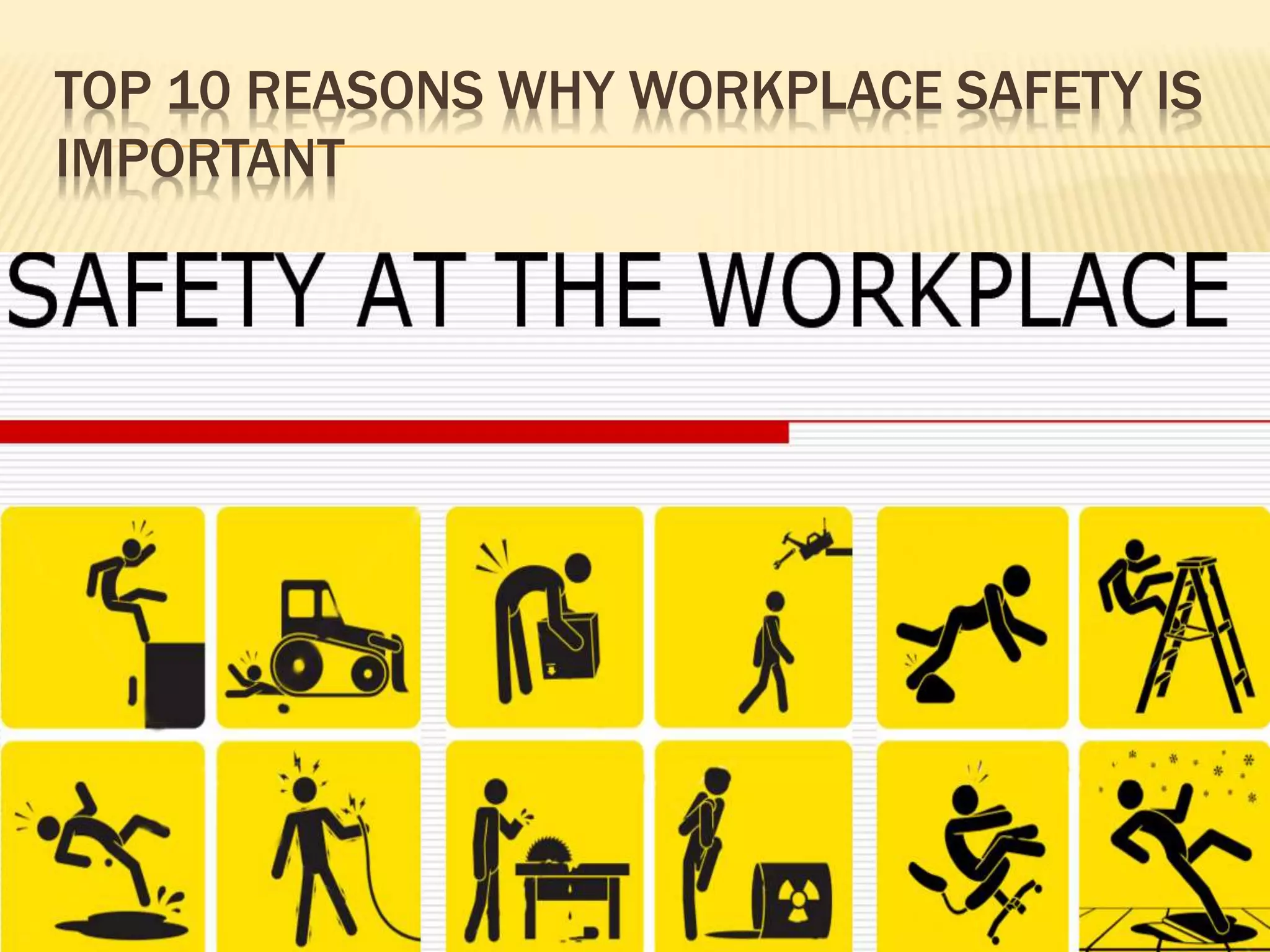 TOP 10 REASONS WHY WORKPLACE SAFETY IS
IMPORTANT
 