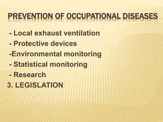 PREVENTION OF OCCUPATIONAL DISEASES
- Local exhaust ventilation
- Protective devices
-Environmental monitoring
- Statistical monitoring
- Research
3. LEGISLATION
 