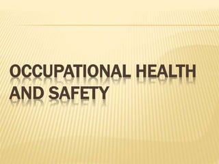 OCCUPATIONAL HEALTH
AND SAFETY
 