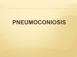 PNEUMOCONIOSIS
 