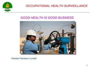 page  OCCUPATIONAL HEALTH SURVEILLANCE  GOOD HEALTH IS GOOD BUSINESS Pakistan Petroleum Limited 