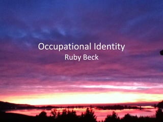 Occupational Identity
Ruby Beck
 