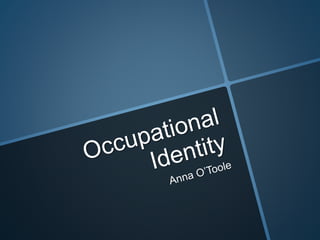 Occupational Identity Anna O'Toole