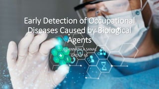 Early Detection of Occupational
Diseases Caused by Biological
Agents
JEGANNATH A SANAL
GROUP 65
 