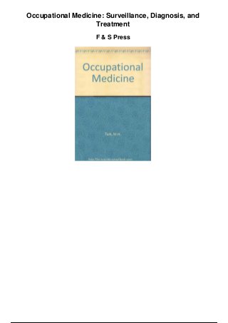 Occupational Medicine: Surveillance, Diagnosis, and
Treatment
F & S Press
 