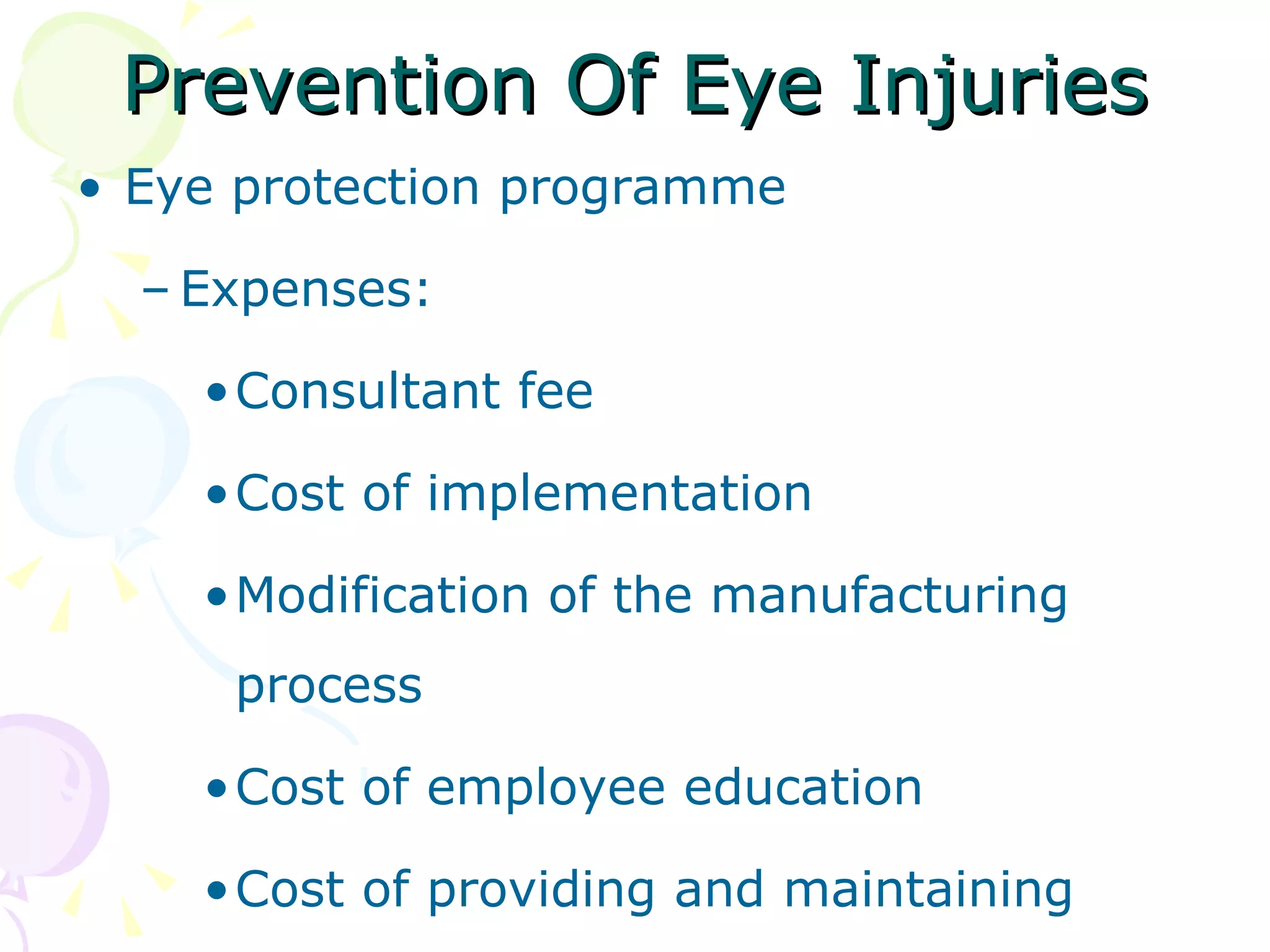 Prevention Of Eye Injuries Eye protection programme Expenses: Consultant fee Cost of implementation Modification of the manufacturing process Cost of employee education Cost of providing and maintaining 