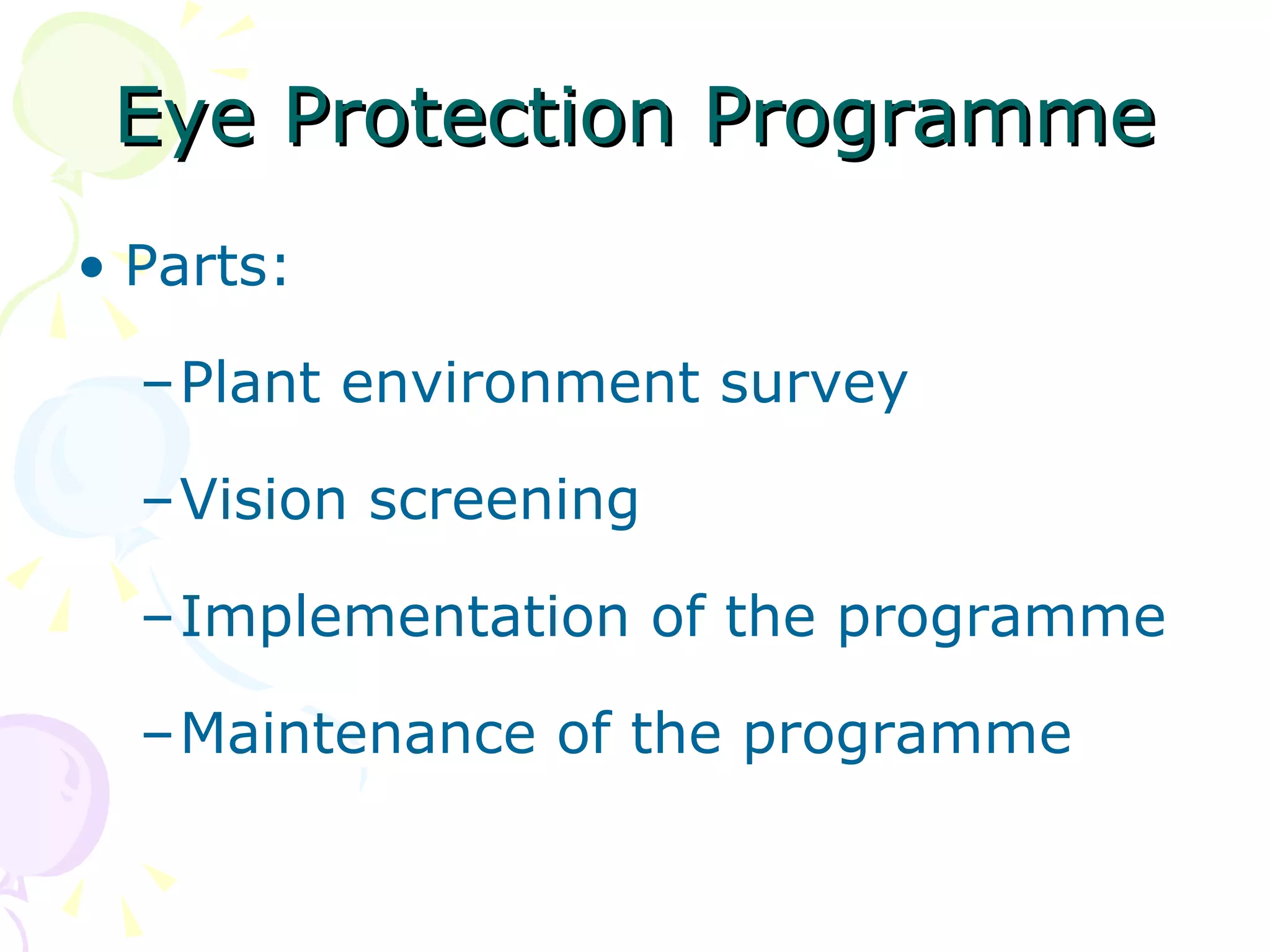 Eye Protection Programme Parts: Plant environment survey Vision screening Implementation of the programme Maintenance of the programme 
