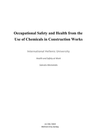 Occupational Safety and Health from the
Use of Chemicals in Construction Works
International Hellenic University
Health and Safety at Work
Sokratis Mentekidis
12 / 06 / 2023
Mehmet Erinç Sarıbaş
 
