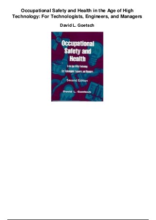 Occupational Safety and Health in the Age of High
Technology: For Technologists, Engineers, and Managers
David L. Goetsch
 