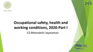 CS Meenakshi Jayaraman
Occupational safety, health and
working conditions, 2020-Part I
 